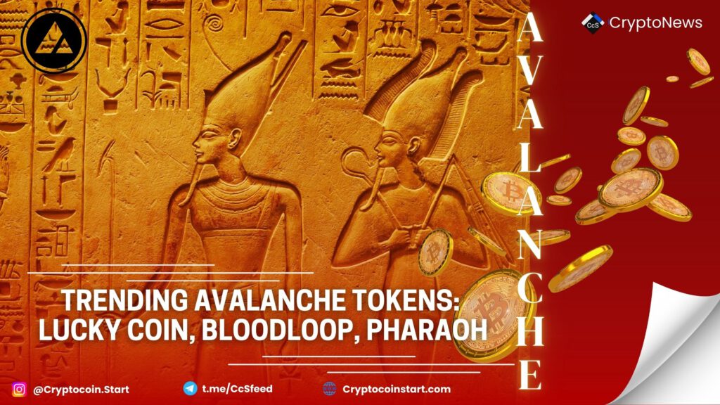 Trending Avalanche Tokens: Lucky Coin, BloodLoop, PHARAOH