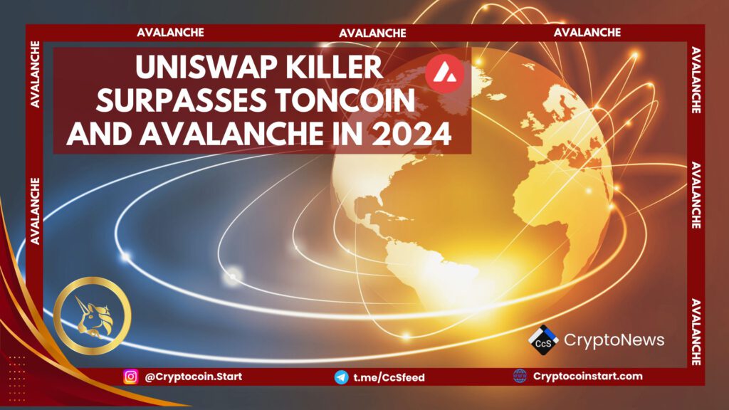 Uniswap Killer Surpasses Toncoin and Avalanche in 2024