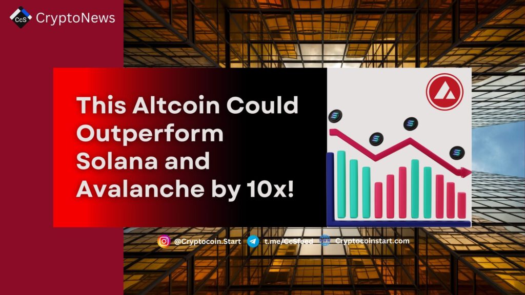 This Altcoin Could Outperform Solana and Avalanche by 10x!