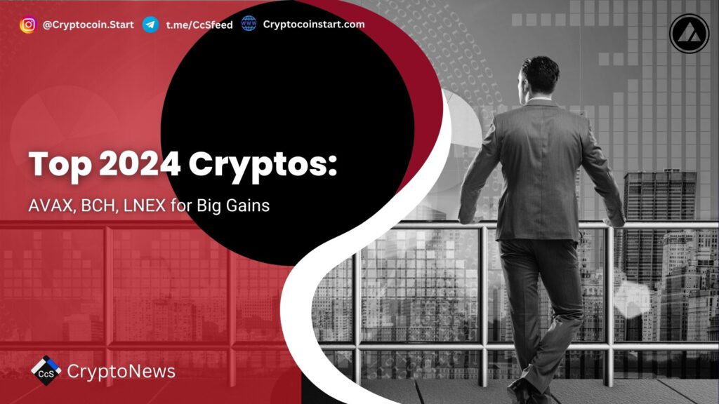 Top 2024 Cryptos: AVAX, BCH, LNEX for Big Gains