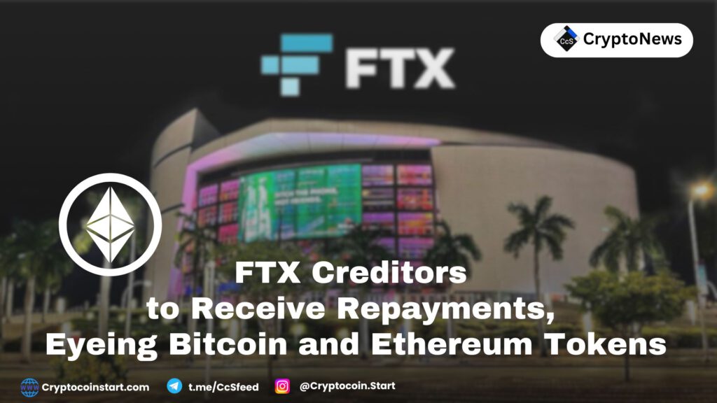 FTX Creditors to Receive Repayments, Eyeing Bitcoin and Ethereum Tokens