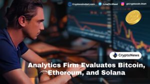 Analytics Firm Evaluates Bitcoin, Ethereum, and Solana