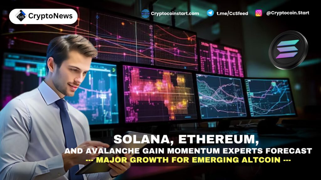 Solana, Ethereum, and Avalanche Gain Momentum: Experts Forecast Major Growth for Emerging Altcoin