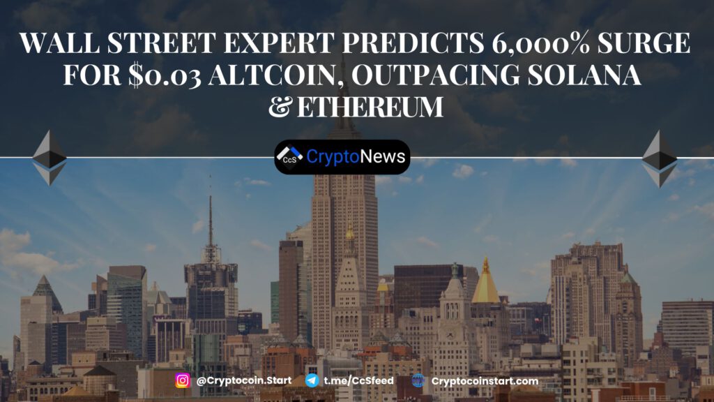 Wall Street Expert Predicts 6,000% Surge for $0.03 Altcoin, Outpacing Solana & Ethereum