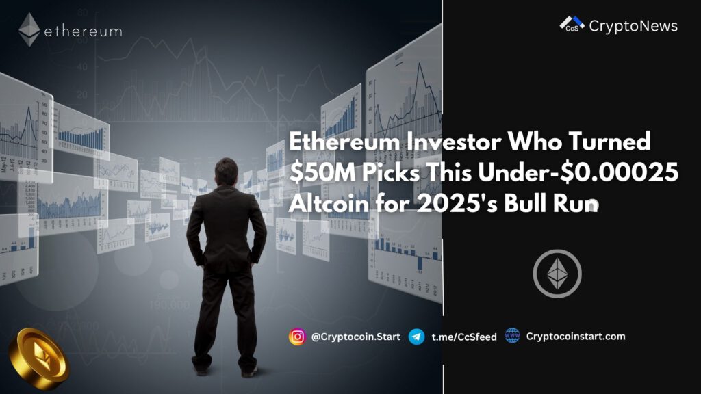 Ethereum Investor Who Turned $50M Picks This Under-$0.00025 Altcoin for 2025's Bull Run