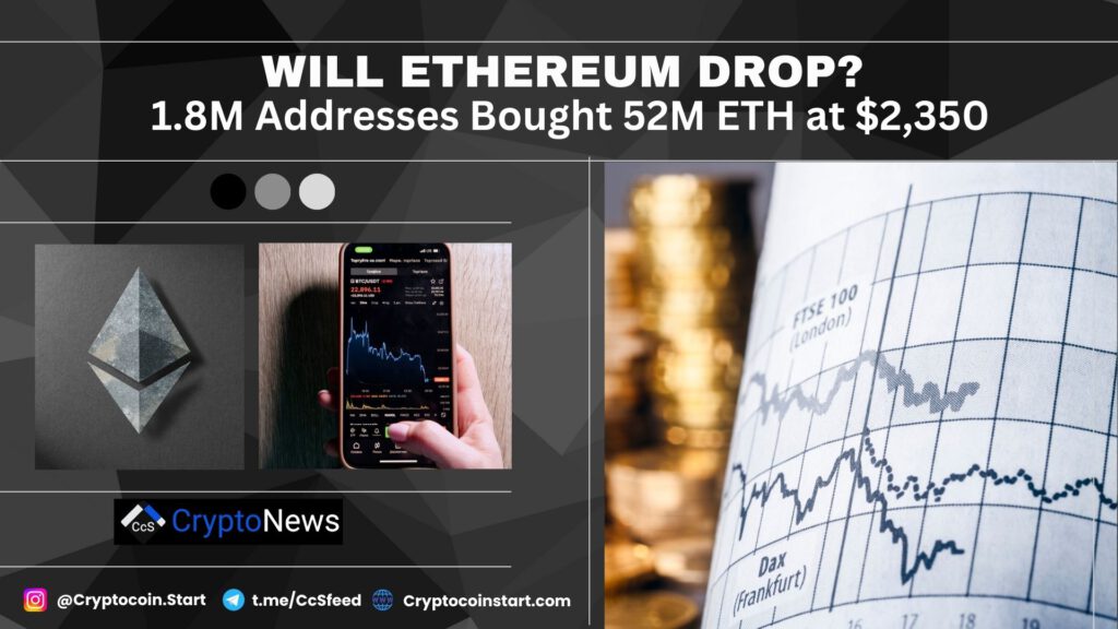 Will Ethereum Drop? 1.8M Addresses Bought 52M ETH at $2,350