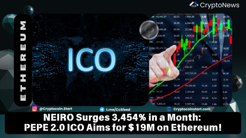 NEIRO Surges 3,454% in a Month: PEPE 2.0 ICO Aims for $19M on Ethereum! 2 ETH4 2