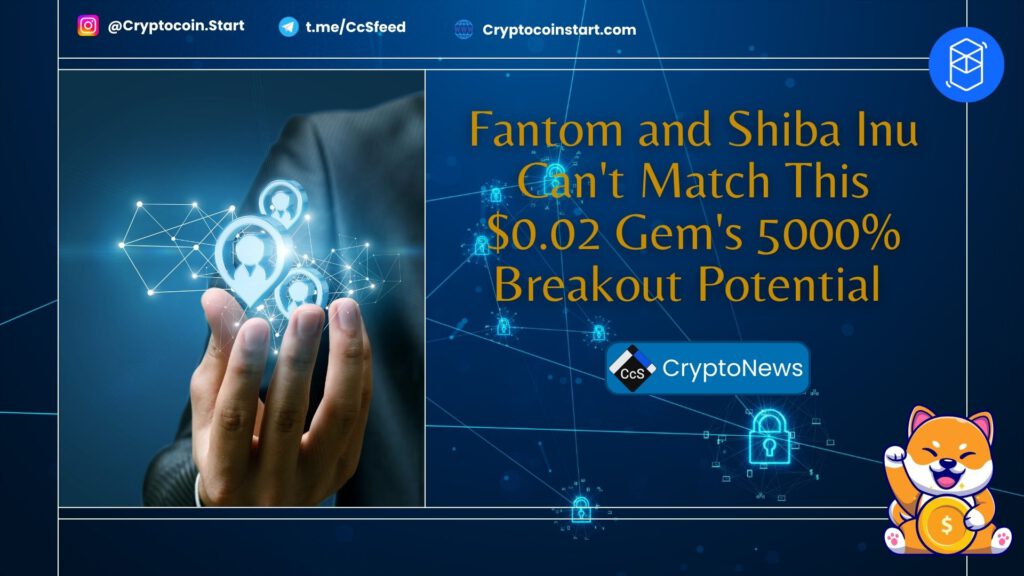 Fantom and Shiba Inu Can't Match This $0.02 Gem's 5000% Breakout Potential