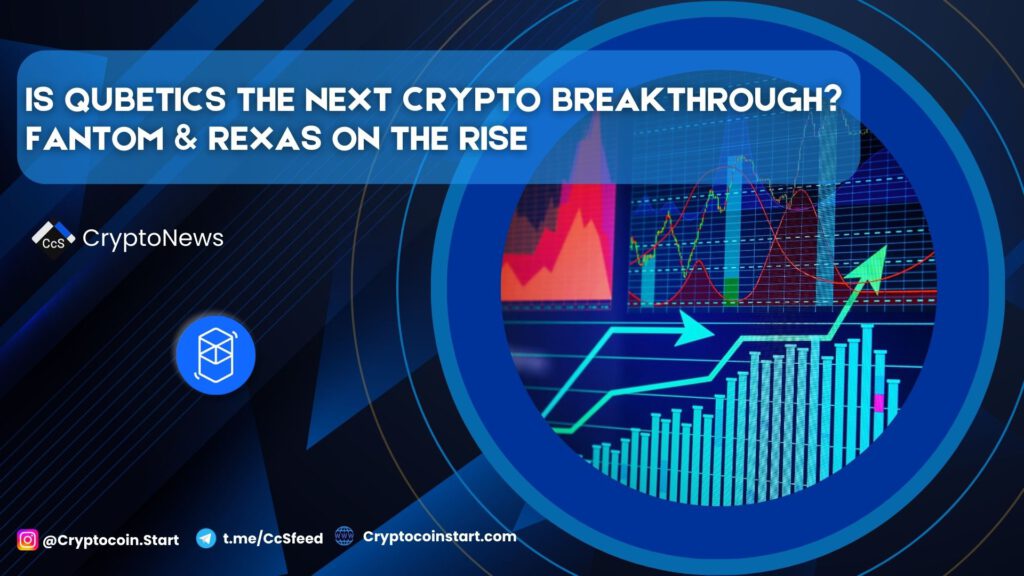 Is Qubetics the Next Crypto Breakthrough? Fantom & Rexas on the Rise