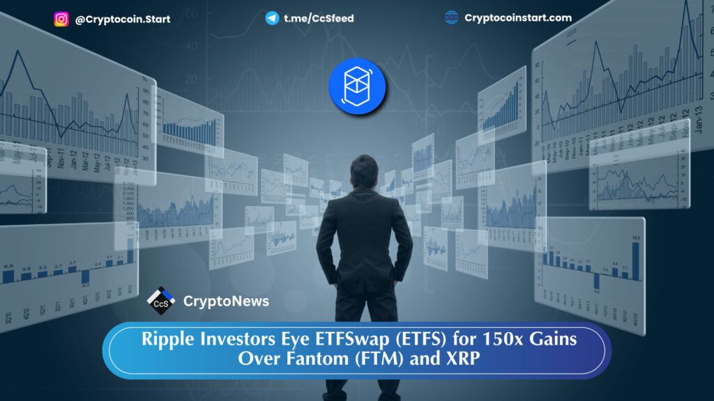 Ripple Investors Eye ETFSwap (ETFS) for 150x Gains Over Fantom (FTM) and XRP