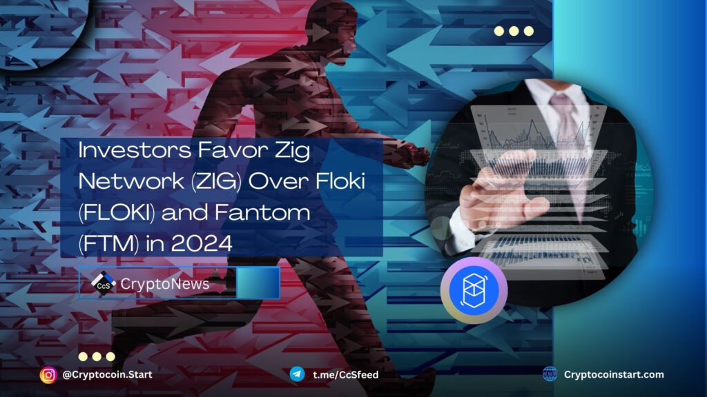 Investors Favor Zig Network (ZIG) Over Floki (FLOKI) and Fantom (FTM) in 2024