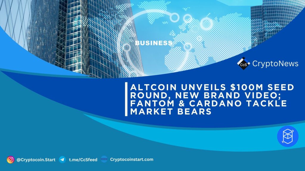 Altcoin Unveils $100M Seed Round, New Brand Video; Fantom & Cardano Tackle Market Bears 2 FTM 45