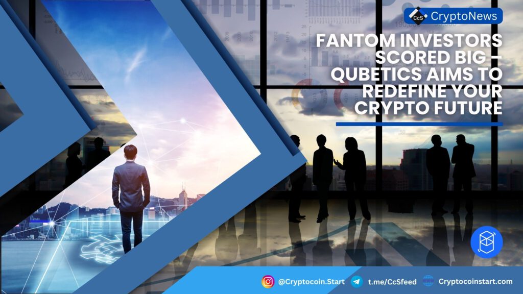 Fantom Investors Scored Big – Qubetics Aims to Redefine Your Crypto Future