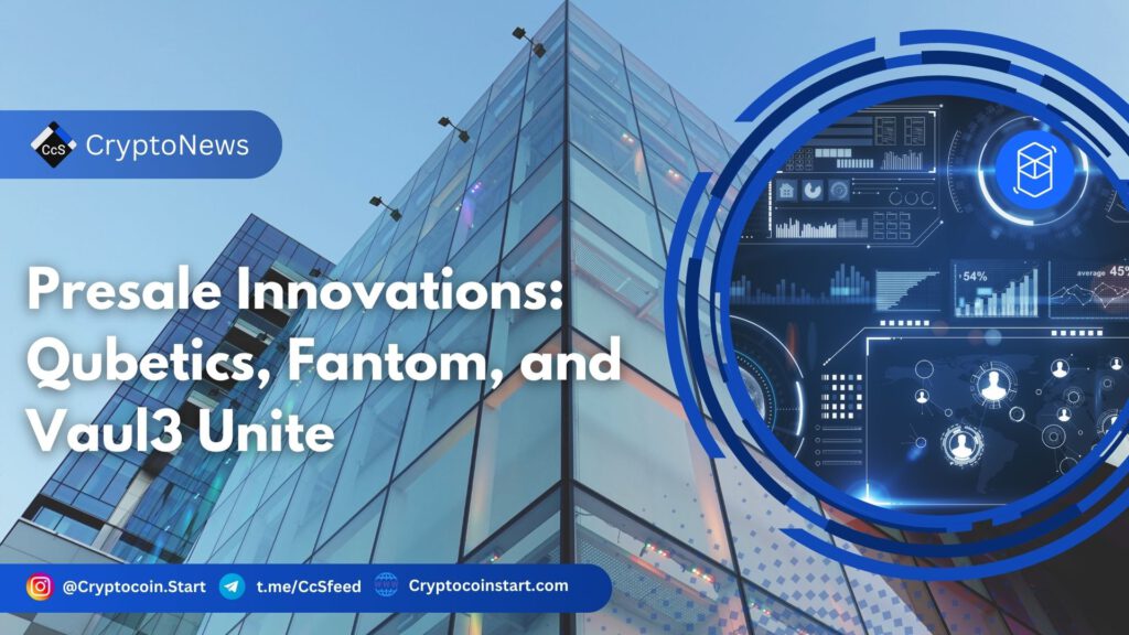 Presale Innovations: Qubetics, Fantom, and Vaul3 Unite 2 FTM 56