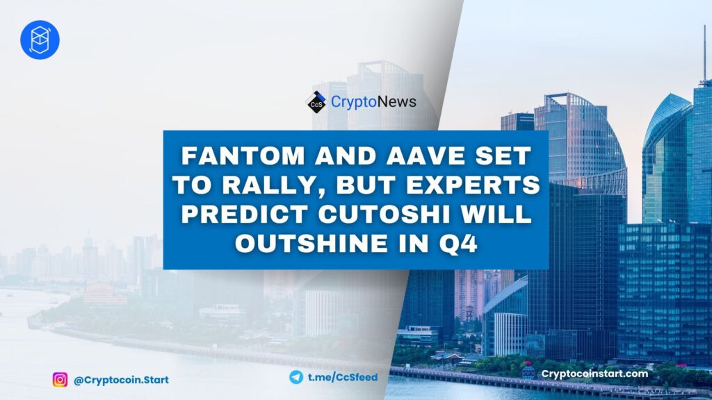 Fantom and Aave Set to Rally, But Experts Predict Cutoshi Will Outshine in Q4