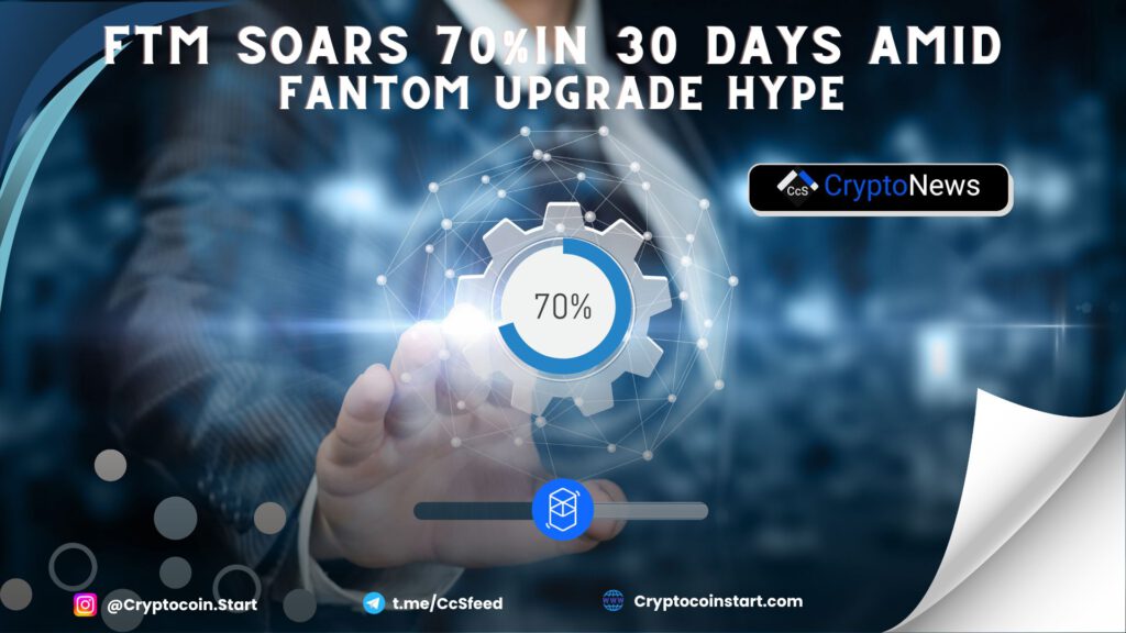 FTM Soars 70% in 30 Days Amid Fantom Upgrade Hype