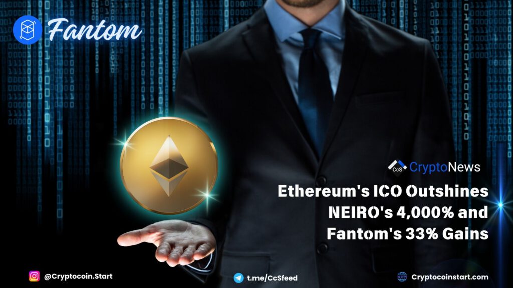 Ethereum's ICO Outshines NEIRO's 4,000% and Fantom's 33% Gains