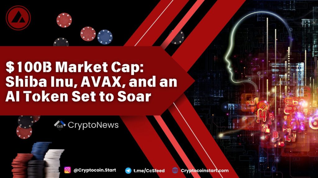 $100B Market Cap: Shiba Inu, AVAX, and an AI Token Set to Soar