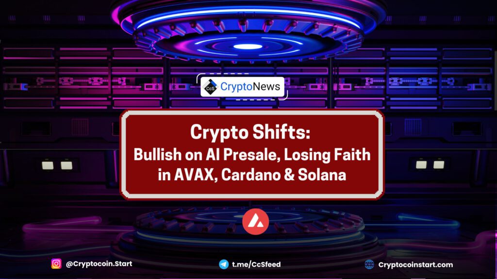 Crypto Shifts: Bullish on AI Presale, Losing Faith in AVAX, Cardano & Solana