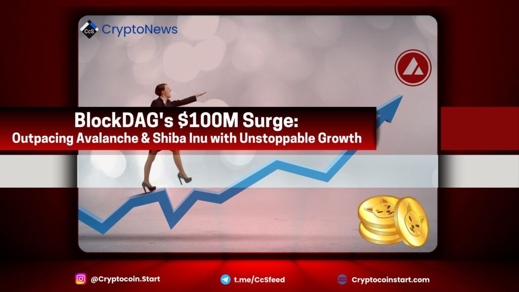 BlockDAG's $100M Surge: Outpacing Avalanche & Shiba Inu with Unstoppable Growth