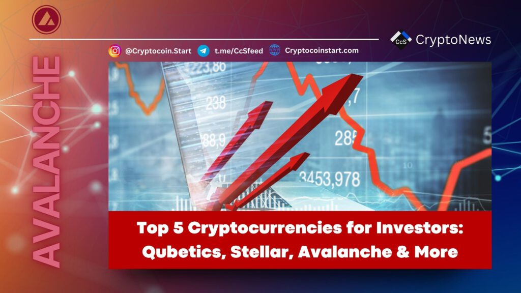 Top 5 Cryptocurrencies for Investors: Qubetics, Stellar, Avalanche & More