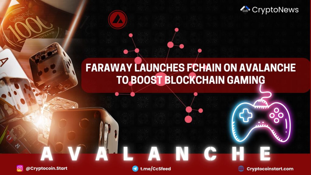 Faraway Launches FCHAIN on Avalanche to Boost Blockchain Gaming