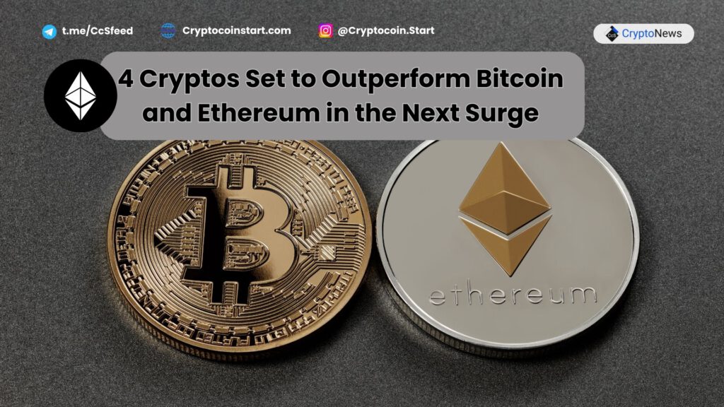 4 Cryptos Set to Outperform Bitcoin and Ethereum in the Next Surge