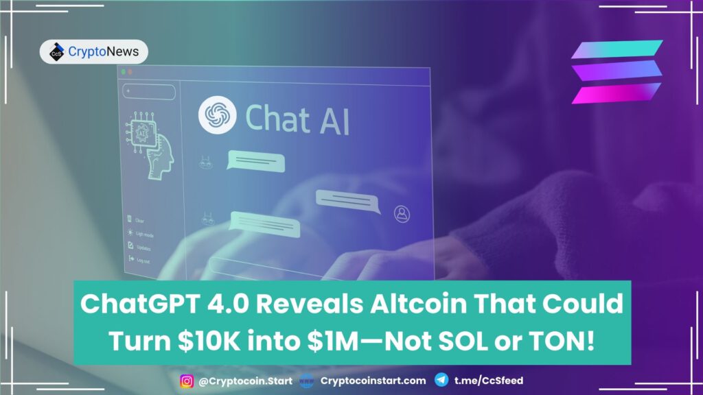 ChatGPT 4.0 Reveals Altcoin That Could Turn $10K into $1M—Not SOL or TON!