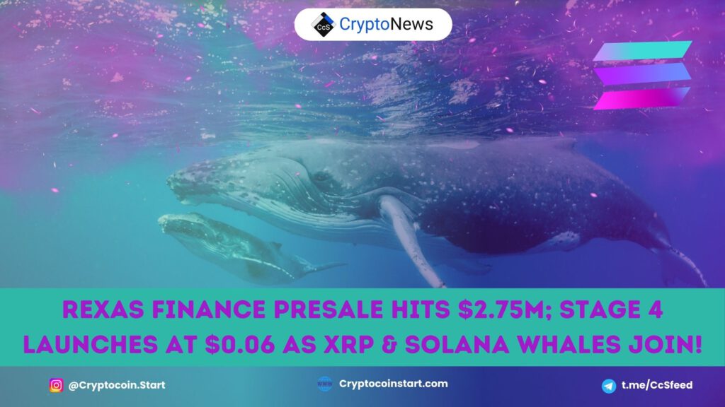 Rexas Finance Presale Hits $2.75M; Stage 4 Launches at $0.06 as XRP & Solana Whales Join!