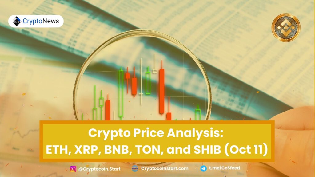 Crypto Price Analysis: ETH, XRP, BNB, TON, and SHIB (Oct 11)