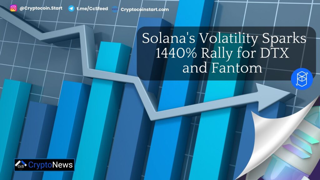 Solana's Volatility Sparks 1440% Rally for DTX and Fantom