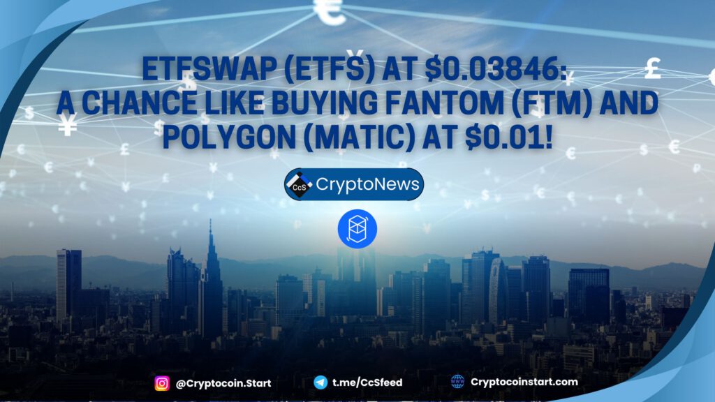 ETFSwap (ETFS) at $0.03846: A Chance Like Buying Fantom (FTM) and Polygon (MATIC) at $0.01!