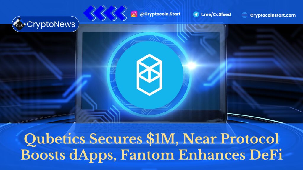 Qubetics Secures $1M, Near Protocol Boosts dApps, Fantom Enhances DeFi