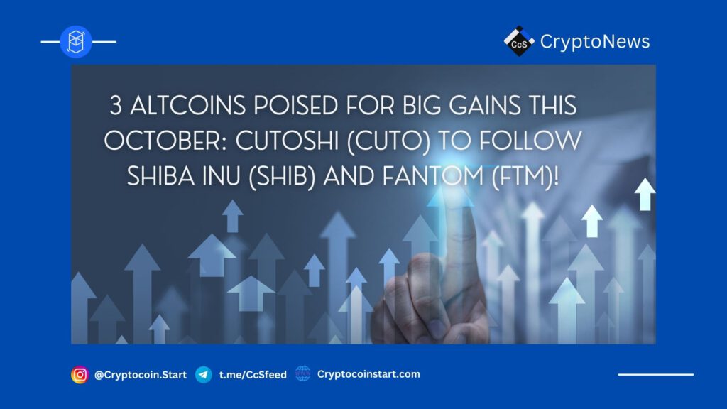 3 Altcoins Poised for Big Gains This October: Cutoshi (CUTO) to Follow Shiba Inu (SHIB) and Fantom (FTM)!