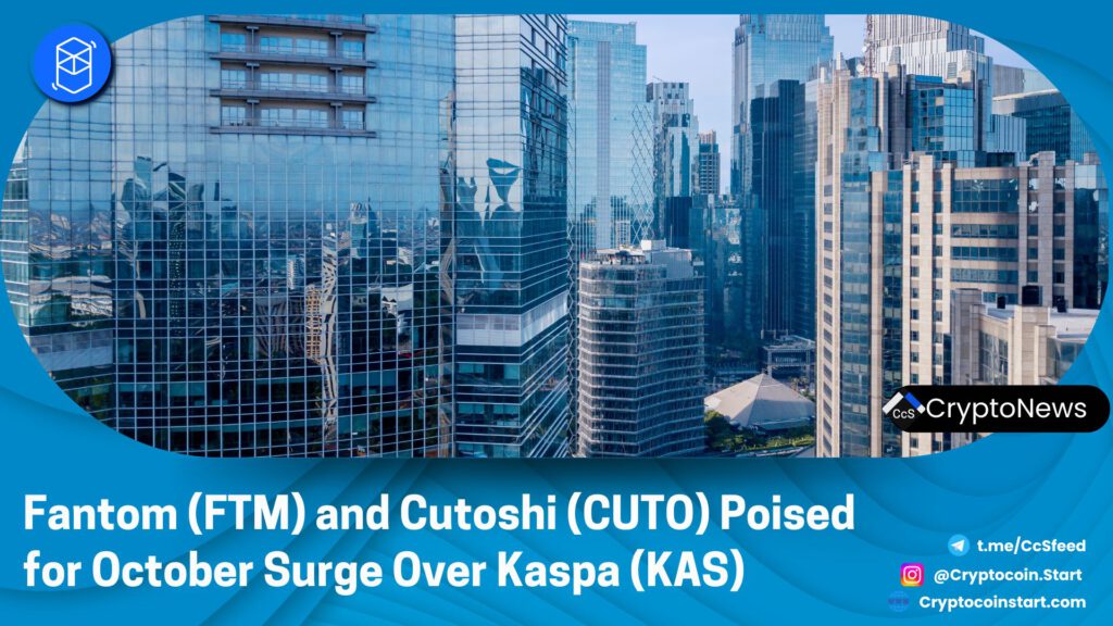 Fantom (FTM) and Cutoshi (CUTO) Poised for October Surge Over Kaspa (KAS)