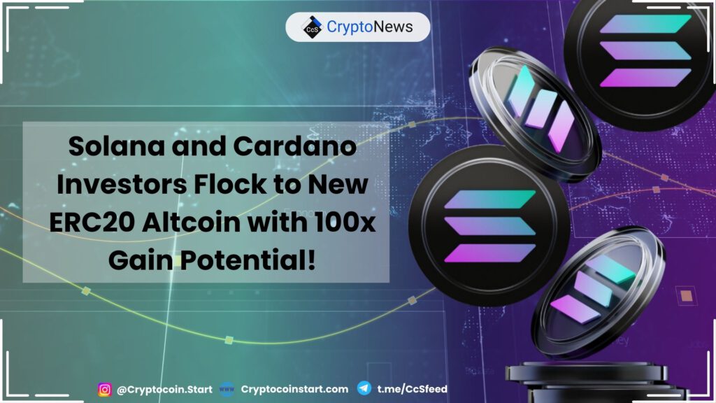 Solana and Cardano Investors Flock to New ERC20 Altcoin with 100x Gain Potential!