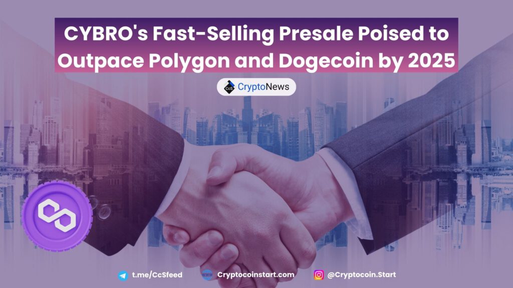 CYBRO's Fast-Selling Presale Poised to Outpace Polygon and Dogecoin by 2025