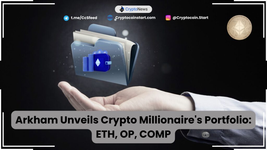 Arkham Unveils Crypto Millionaire's Portfolio: ETH, OP, COMP