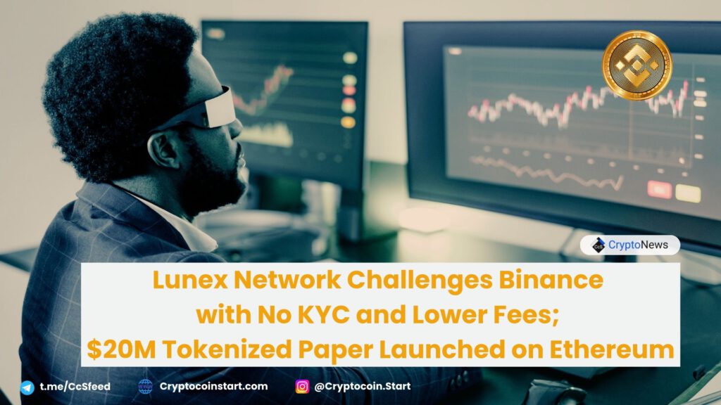 Lunex Network Challenges Binance with No KYC and Lower Fees; $20M Tokenized Paper Launched on Ethereum