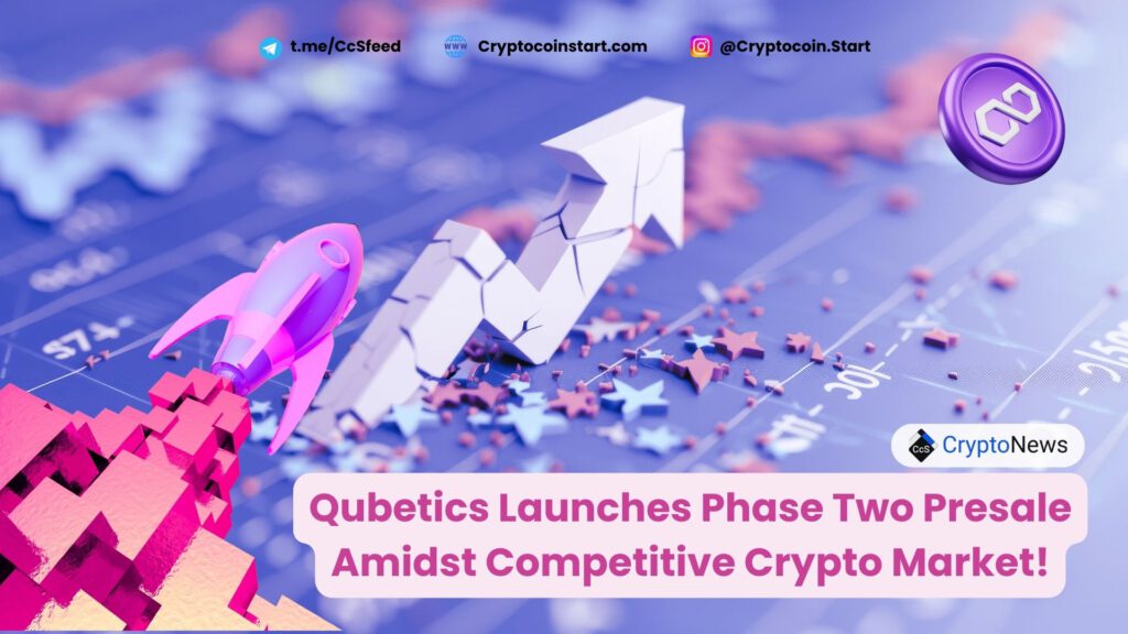 Qubetics Launches Phase Two Presale Amidst Competitive Crypto Market!