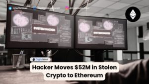 Hacker Moves $52M in Stolen Crypto to Ethereum