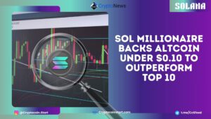 SOL Millionaire Backs Altcoin Under $0.10 to Outperform Top 10