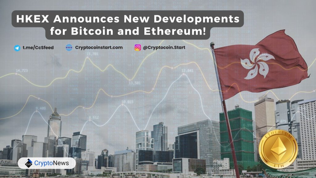 HKEX Announces New Developments for Bitcoin and Ethereum!