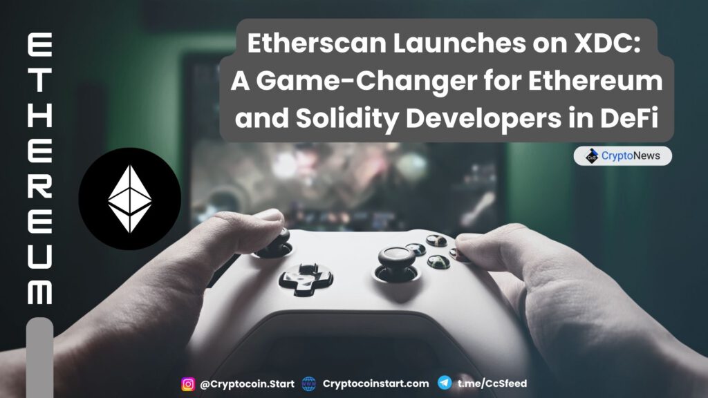 Etherscan Launches on XDC: A Game-Changer for Ethereum and Solidity Developers in DeFi