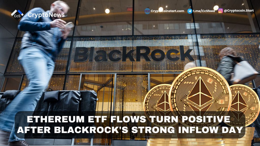 Ethereum ETF Flows Turn Positive After BlackRock's Strong Inflow Day