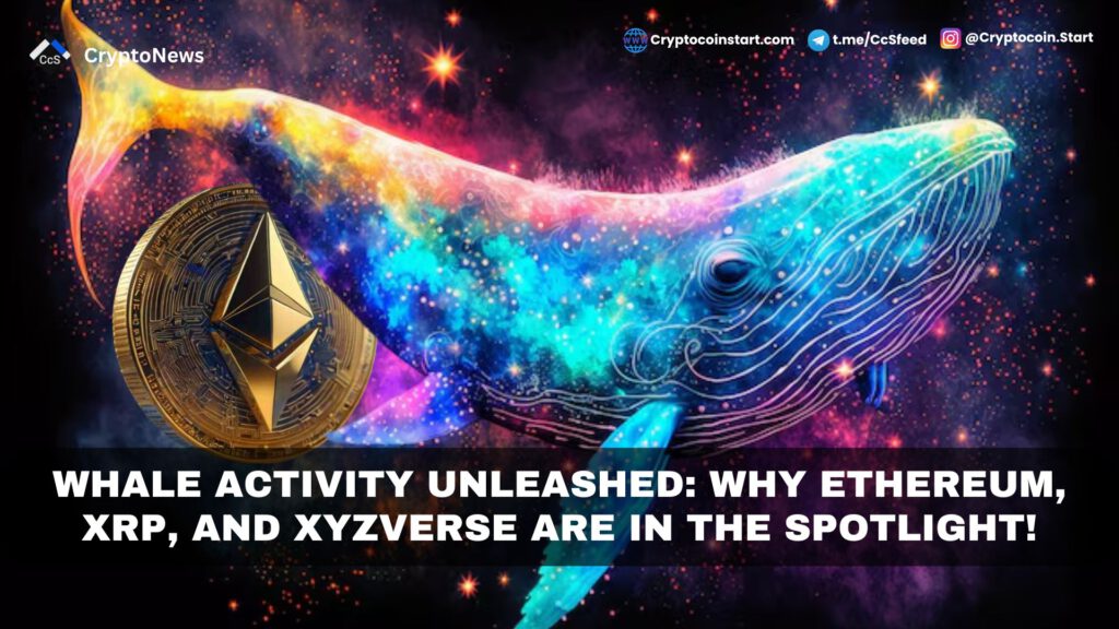 Whale Activity Unleashed: Why Ethereum, XRP, and XYZVerse Are in the Spotlight!