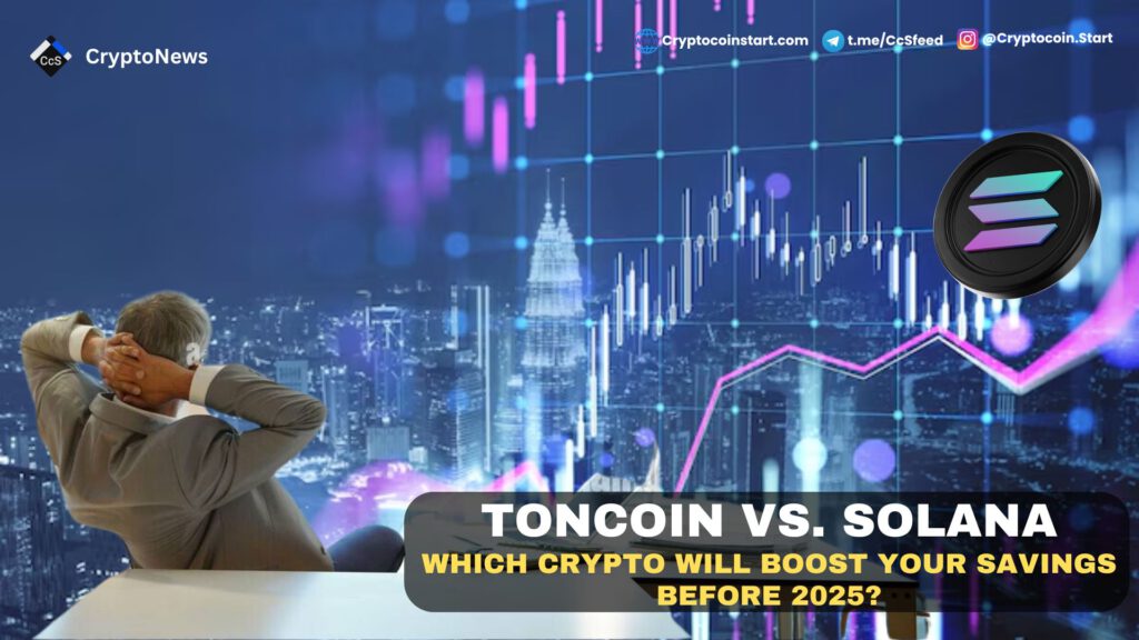 Toncoin vs. Solana: Which Crypto Will Boost Your Savings Before 2025?