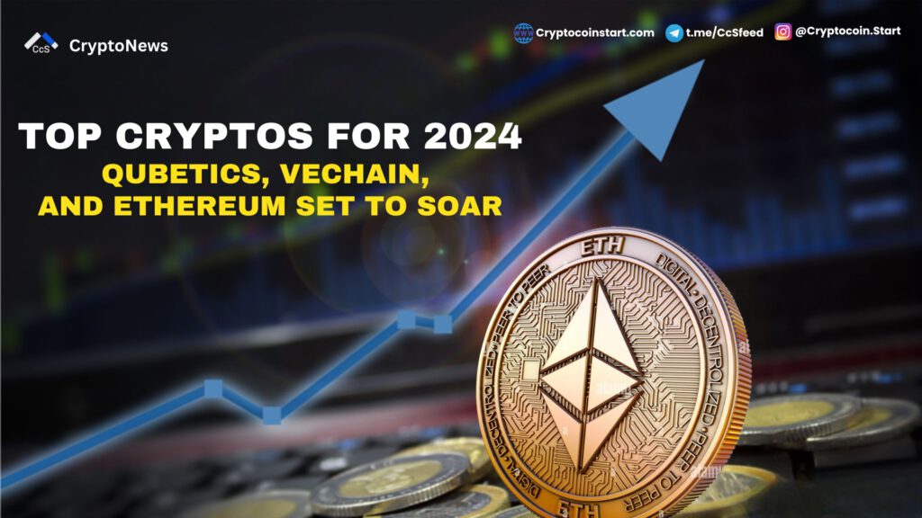 Top Cryptos for 2024: Qubetics, VeChain, and Ethereum Set to Soar