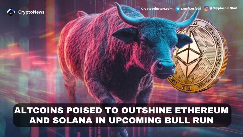 Altcoins Poised to Outshine Ethereum and Solana in Upcoming Bull Run