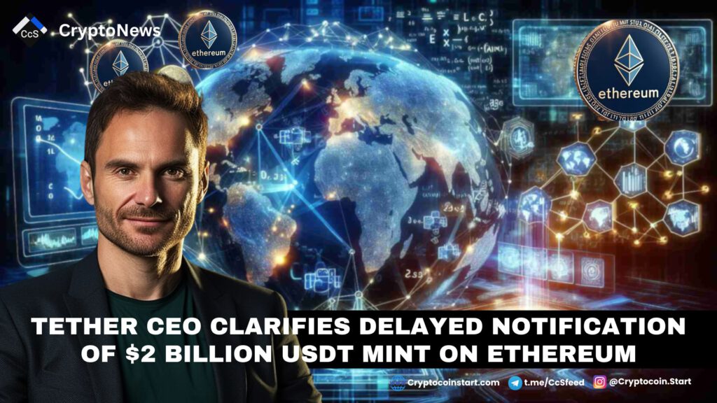 Tether CEO Clarifies Delayed Notification of $2 Billion USDT Mint on Ethereum